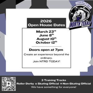 2026 Open House Dates: March 23rd June 8th August 10th October 12th Doors open at 7pm Create an experience beyond the ordinary. Join NTRD TODAY! 3 Training Tracks Roller Derby Skating Official Non-Skating Official We have something for everyone!